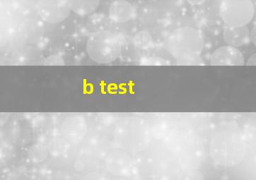  b test